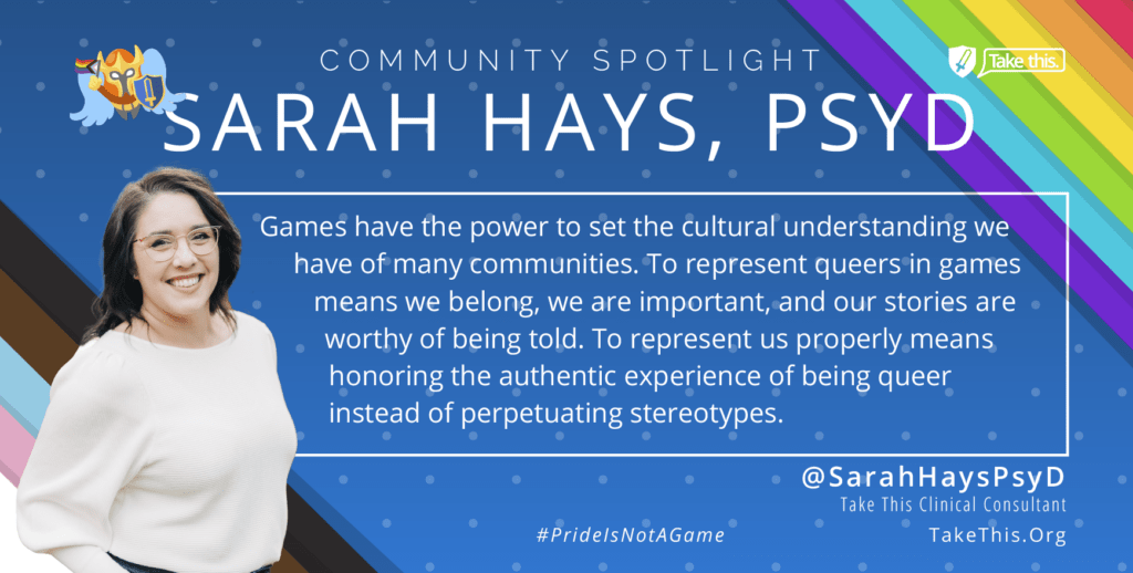 Clinical Contributor Sarah Hays, PsyD shares her thoughts on queer representation in games and why is matters. 