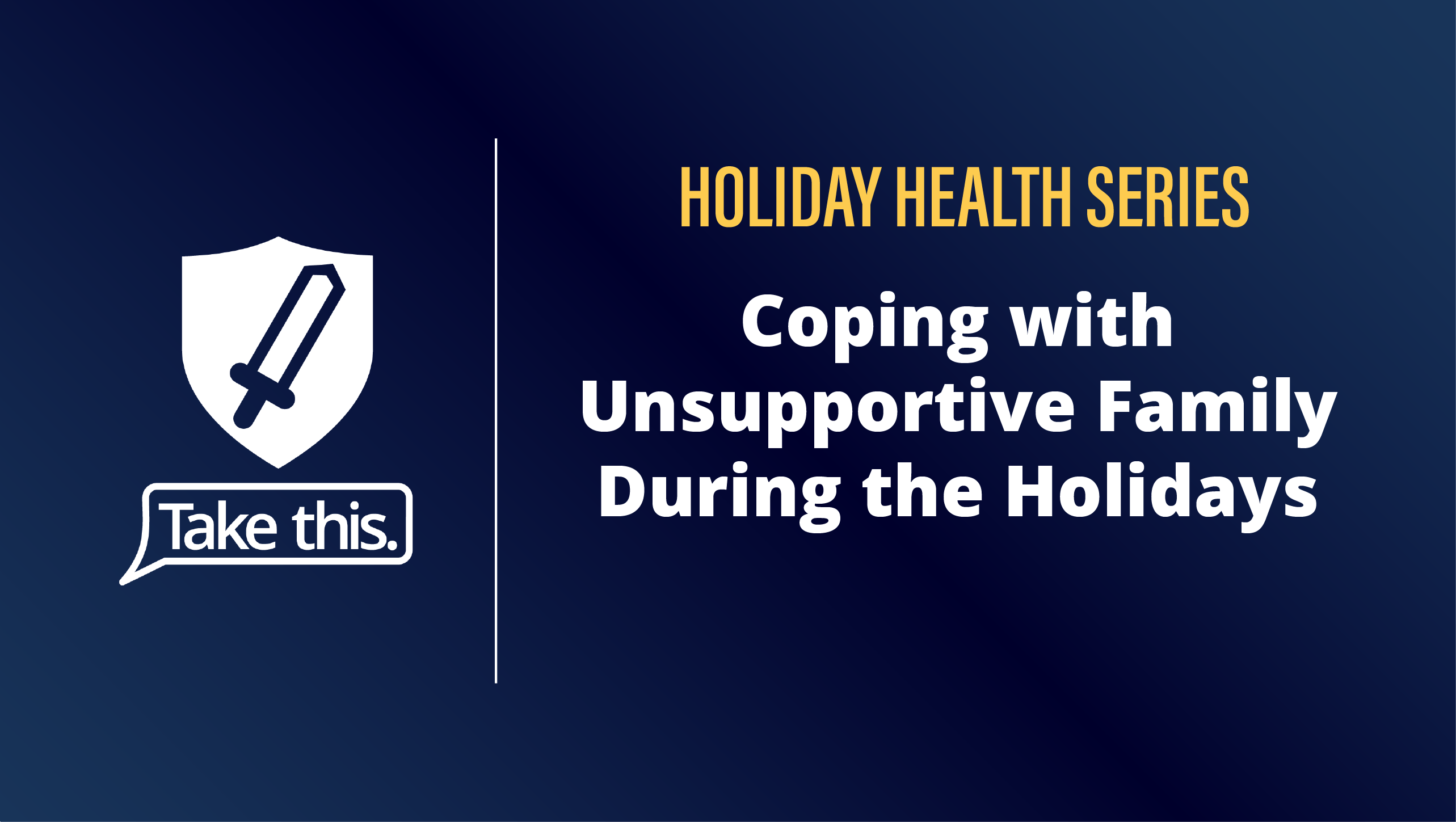 Coping With Unsupportive Family During the Holidays - Take This